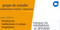 Grupo de estudio Sobre Mediaciones artístico-expresivas    A partir del libro “Practicar las mediaciones en grupos terapéuticos” de Claudine Vacheret