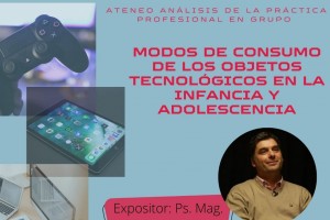 ATENEO ANÁLISIS DE LA PRÁCTICA PROFESIONAL EN GRUPO Modos de consumo de los objetos tecnológicos en la infancia y adolescencia.