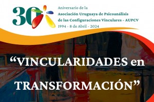 Difundimos: ENCUENTRO LATINOAMERICANO "VINCULARIDADES EN TRANSFORMACIN" AUPCV 2024