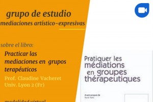 Grupo de estudio Sobre Mediaciones artístico-expresivas    A partir del libro “Practicar las mediaciones en grupos terapéuticos” de Claudine Vacheret