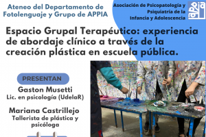 Ateneo del Departamento de Fotolenguaje y Grupo de APPIA: Espacio Grupal Terapéutico: experiencia de abordaje clínico a través de la creación plástica en escuela pública.
